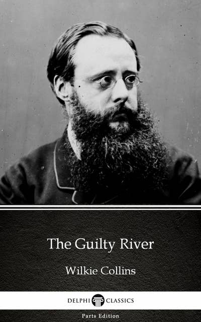 The Guilty River by Wilkie Collins - Delphi Classics (Illustrated)