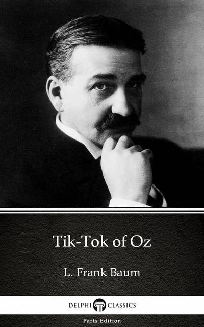 Tik-Tok of Oz by L. Frank Baum - Delphi Classics (Illustrated)