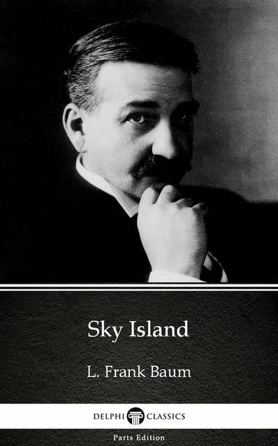Sky Island by L. Frank Baum - Delphi Classics (Illustrated)