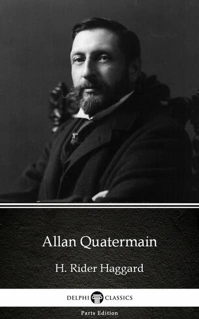 Allan Quatermain by H. Rider Haggard - Delphi Classics (Illustrated)