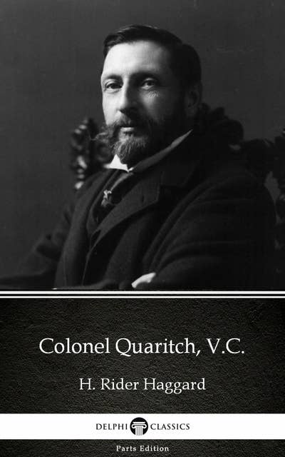 Colonel Quaritch, V.C. by H. Rider Haggard - Delphi Classics (Illustrated)