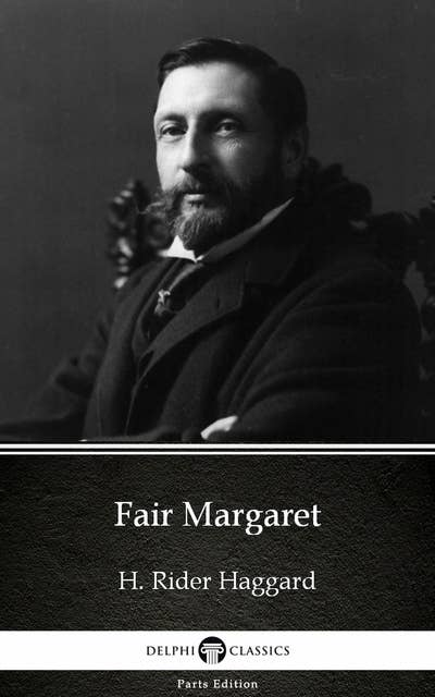 Fair Margaret by H. Rider Haggard - Delphi Classics (Illustrated)