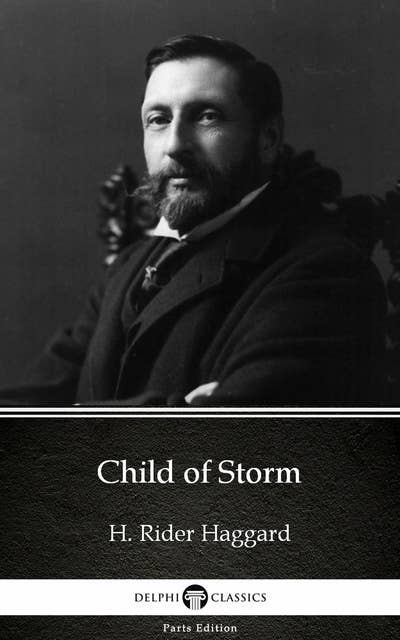 Child of Storm by H. Rider Haggard - Delphi Classics (Illustrated)