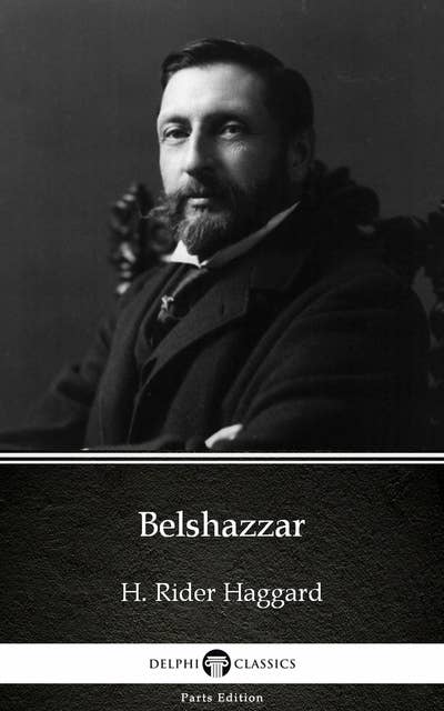 Belshazzar by H. Rider Haggard - Delphi Classics (Illustrated)