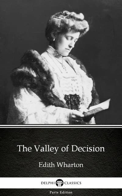 The Valley of Decision by Edith Wharton - Delphi Classics (Illustrated)
