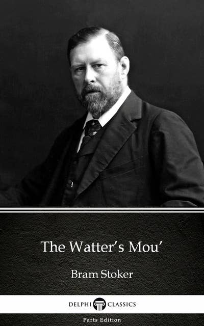 The Watter’s Mou’ by Bram Stoker - Delphi Classics (Illustrated)