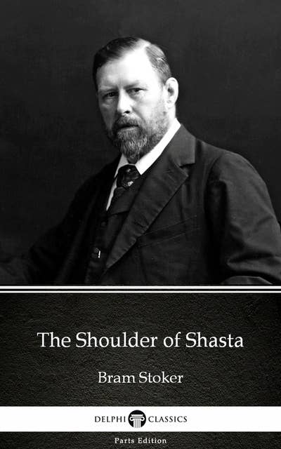 The Shoulder of Shasta by Bram Stoker - Delphi Classics (Illustrated)