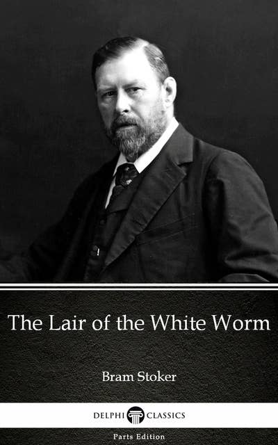 The Lair of the White Worm by Bram Stoker - Delphi Classics (Illustrated)