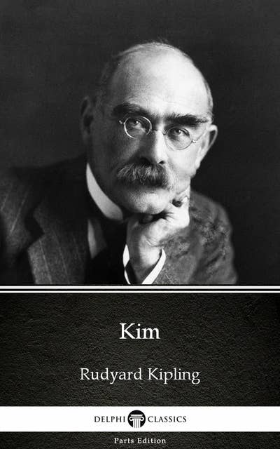 Kim by Rudyard Kipling - Delphi Classics (Illustrated)