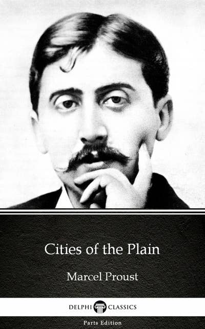 Cities of the Plain by Marcel Proust - Delphi Classics (Illustrated)