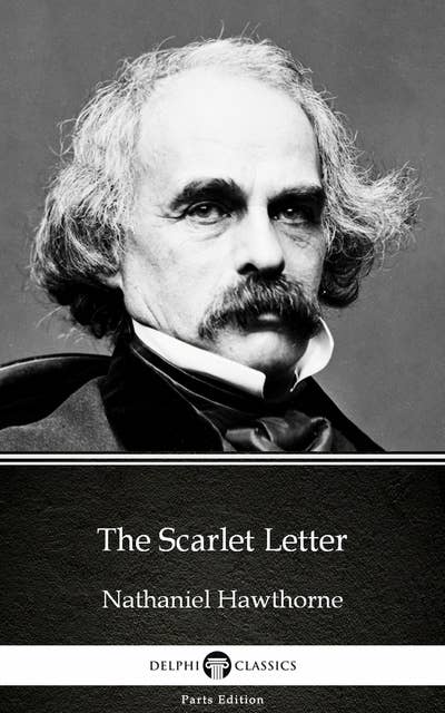 The Scarlet Letter by Nathaniel Hawthorne - Delphi Classics (Illustrated)