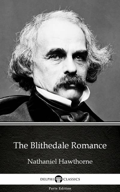 The Blithedale Romance by Nathaniel Hawthorne - Delphi Classics (Illustrated)