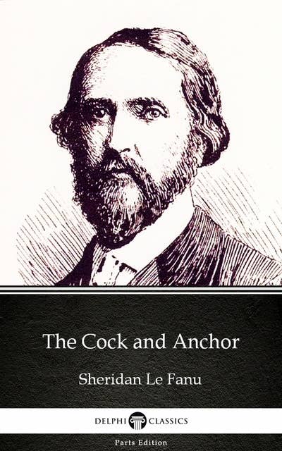 The Cock and Anchor by Sheridan Le Fanu - Delphi Classics (Illustrated)