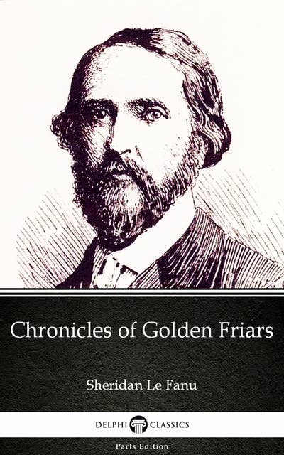 Chronicles of Golden Friars by Sheridan Le Fanu - Delphi Classics (Illustrated)