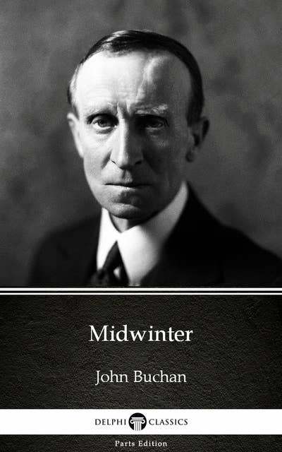 Midwinter by John Buchan - Delphi Classics (Illustrated)