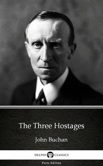 The Three Hostages by John Buchan - Delphi Classics (Illustrated)
