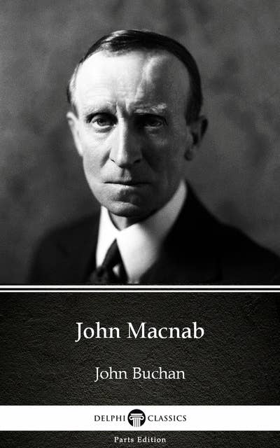 John Macnab by John Buchan - Delphi Classics (Illustrated)
