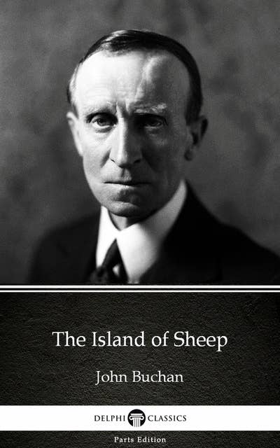 The Island of Sheep by John Buchan - Delphi Classics (Illustrated)