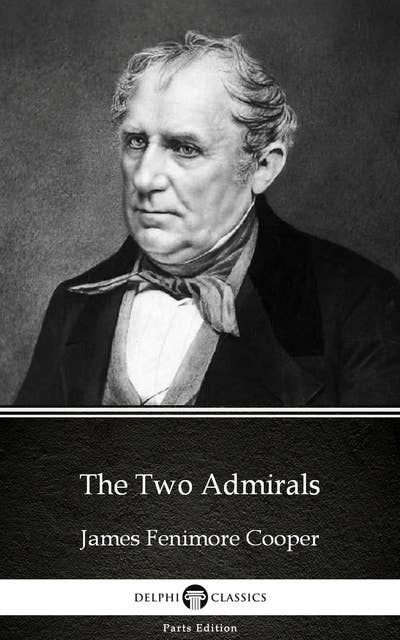 The Two Admirals by James Fenimore Cooper - Delphi Classics (Illustrated)