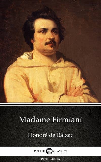 Madame Firmiani by Honoré de Balzac - Delphi Classics (Illustrated)