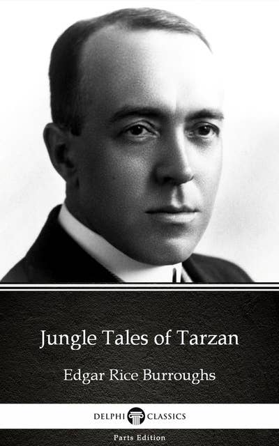 Jungle Tales of Tarzan by Edgar Rice Burroughs - Delphi Classics (Illustrated)
