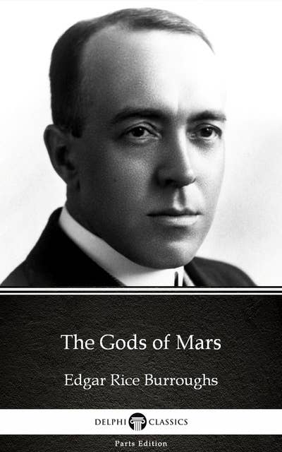 The Gods of Mars by Edgar Rice Burroughs - Delphi Classics (Illustrated)