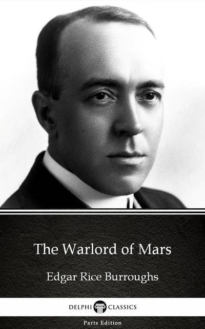 The Warlord of Mars by Edgar Rice Burroughs - Delphi Classics (Illustrated)