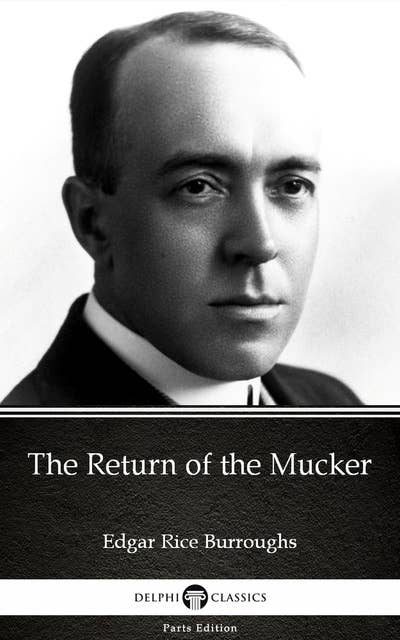 The Return of the Mucker by Edgar Rice Burroughs - Delphi Classics (Illustrated)