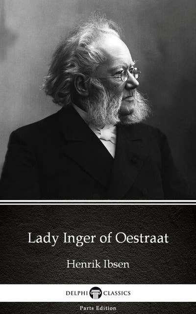 Lady Inger of Oestraat by Henrik Ibsen - Delphi Classics (Illustrated)