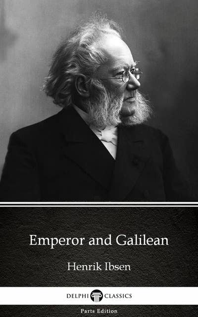 Emperor and Galilean by Henrik Ibsen - Delphi Classics (Illustrated)