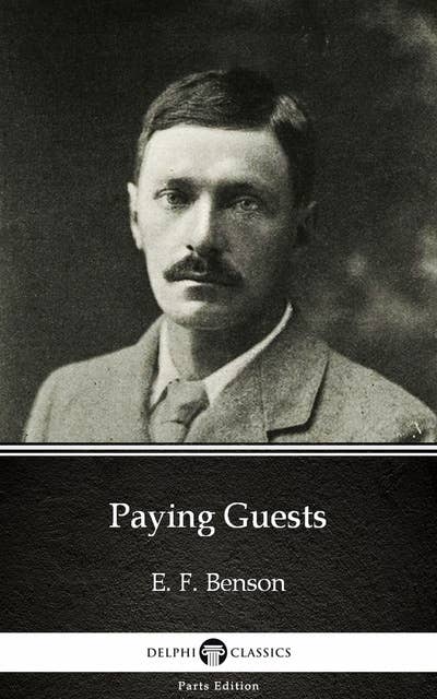 Paying Guests by E. F. Benson - Delphi Classics (Illustrated)