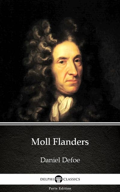 Moll Flanders by Daniel Defoe - Delphi Classics (Illustrated)