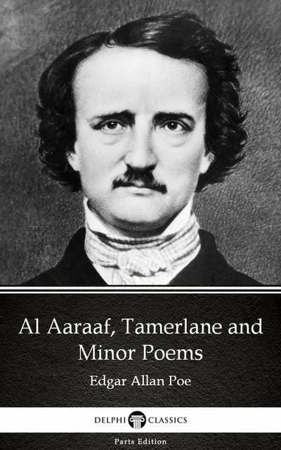 Al Aaraaf, Tamerlane and Minor Poems by Edgar Allan Poe - Delphi Classics (Illustrated)
