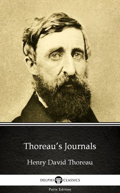 Thoreau’s Journals by Henry David Thoreau - Delphi Classics (Illustrated)