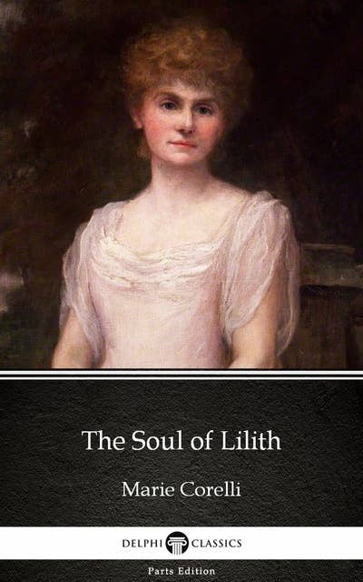 The Soul of Lilith by Marie Corelli - Delphi Classics (Illustrated)