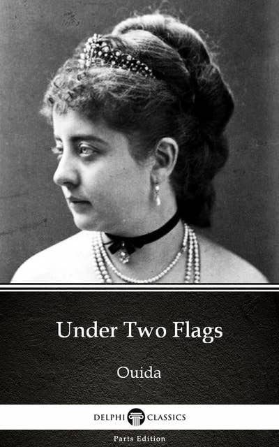 Under Two Flags by Ouida - Delphi Classics (Illustrated)