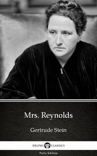 Mrs. Reynolds by Gertrude Stein - Delphi Classics (Illustrated)