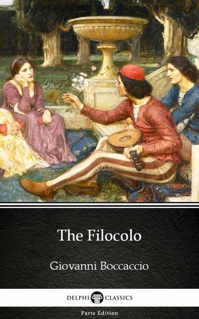 The Filocolo by Giovanni Boccaccio - Delphi Classics (Illustrated)