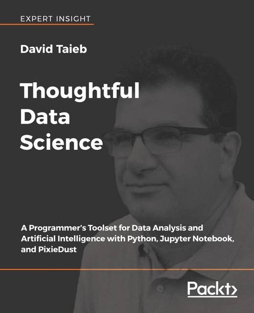 Thoughtful Data Science: A Programmer’s Toolset for Data Analysis and Artificial Intelligence with Python, Jupyter Notebook, and PixieDust