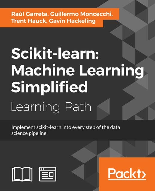 Scikit-learn : Machine Learning Simplified: Implement scikit-learn into every step of the data science pipeline