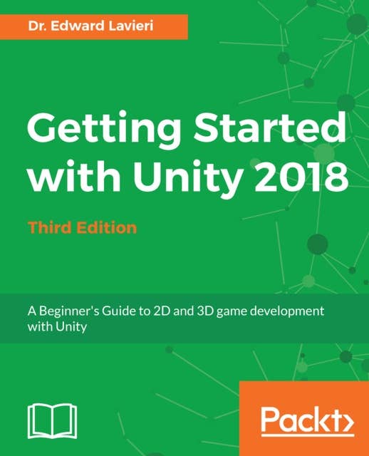 Getting Started with Unity 2018: A Beginner's Guide to 2D and 3D game development with Unity