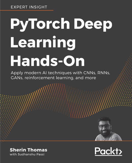 PyTorch Deep Learning Hands-On: Build CNNs, RNNs, GANs, reinforcement learning, and more, quickly and easily