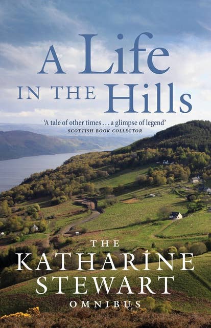 A Life in the Hills: The Katharine Stewart Omnibus
