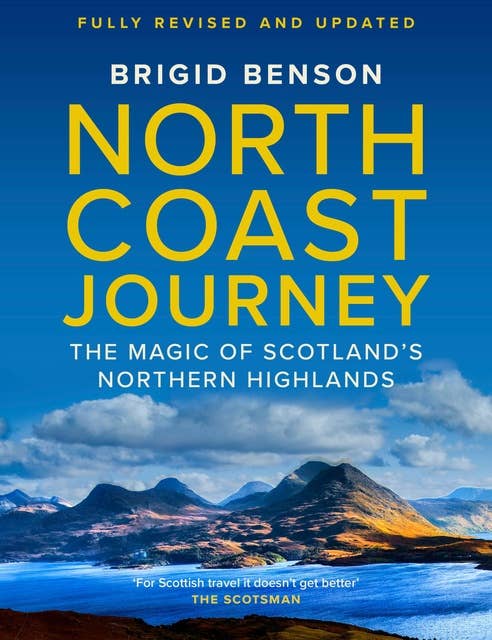 North Coast Journey: The Magic of Scotland’s Northern Highlands: The Magic of Scotland's Northern Highlands - As seen on Jeremy Clarkson's 'Grand Tour'