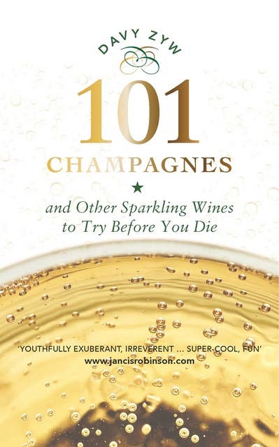 101 Champagnes: and other Sparkling Wines To Try Before You Die (includes Prosecco, Cava and other Fizz Favourites)