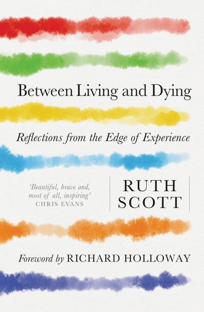 Between Living and Dying: Reflections from the Edge of Experience