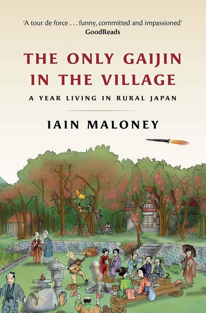 The Only Gaijin in the Village: A Year Living in Rural Japan