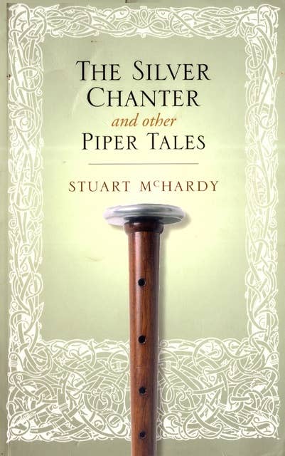 The Silver Chanter: Historical Tales of Scottish Pipers