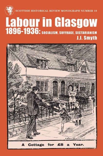 Labour in Glasgow, 1896-1936: Socialism, Suffrage, Sectarianism