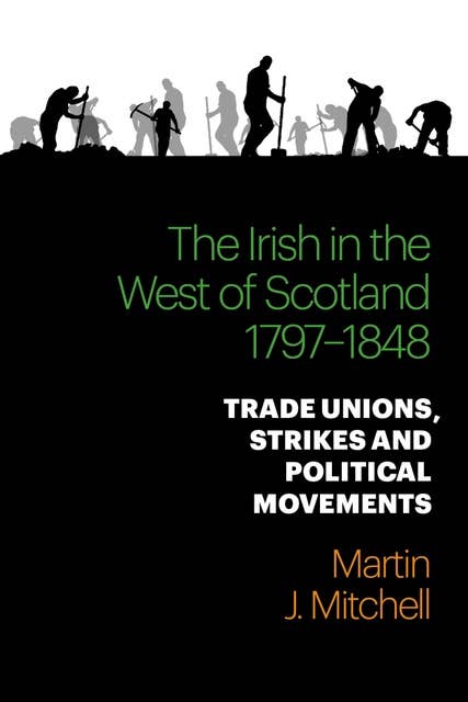 The Irish in the West of Scotland, 1797-1848: Trade Unions, Strikes and Political Movements